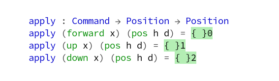   apply : Command → Position → Position
  apply (forward x) (pos h d) = {!!}
  apply (up x) (pos h d) = {!!}
  apply (down x) (pos h d) = {!!}